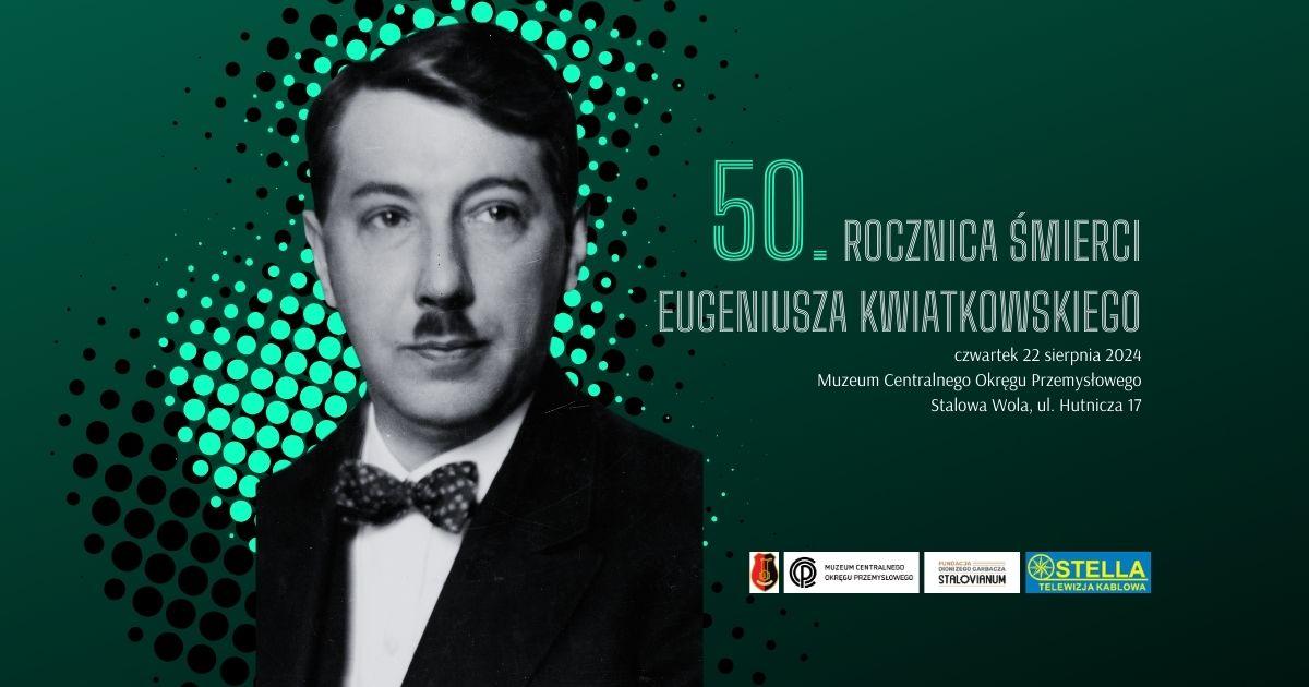 50. rocznica śmierci Eugeniusza Kwiatkowskiego