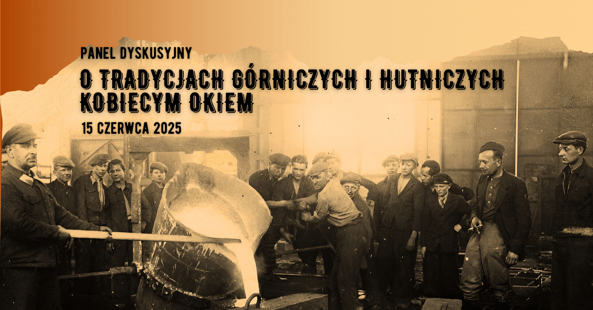 Panel dyskusyjny „O tradycjach górniczych i hutniczych kobiecym okiem” Panel dyskusyjny „O tradycjach górniczych i hutniczych kobiecym okiem”