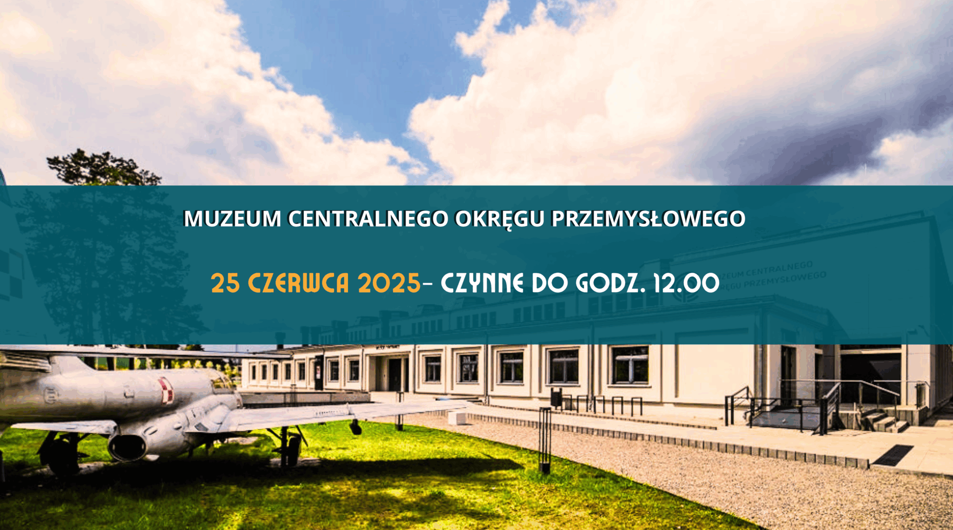 25 czerwca 2025 – Muzeum COP czynne do godz. 12.00 25 czerwca 2025 – Muzeum COP czynne do godz. 12.00