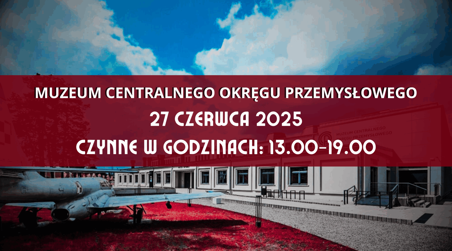 27 czerwca – Muzeum COP czynne w godz.: 13-19 27 czerwca – Muzeum COP czynne w godz.: 13-19