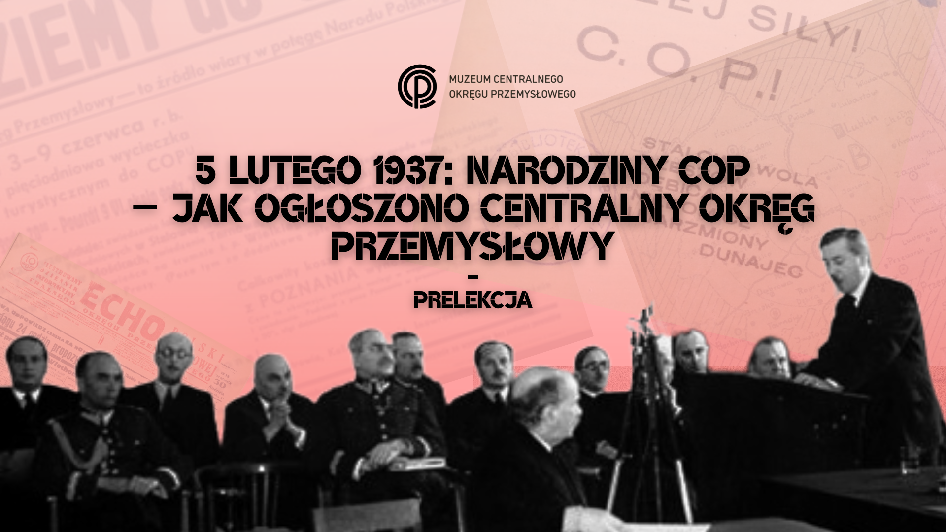15.02.2026 – Prelekcja „5 lutego 1937: Narodziny COP – jak ogłoszono Centralny Okręg Przemysłowy”